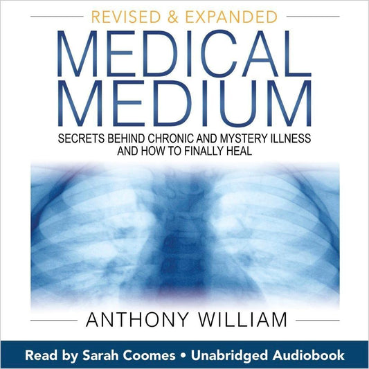 Medical Medium: Secrets Behind Chronic and Mystery Illness and How to Finally Heal - Anthony Williams