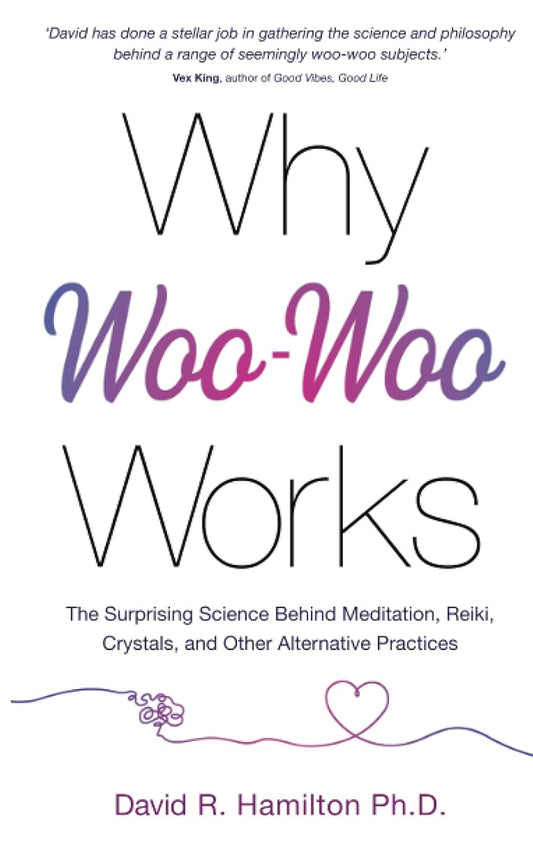 Why Woo-Woo Works - Dr David R. PhD Hamilton