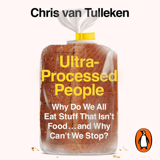Ultra-Processed People -  Chris van Tulleken