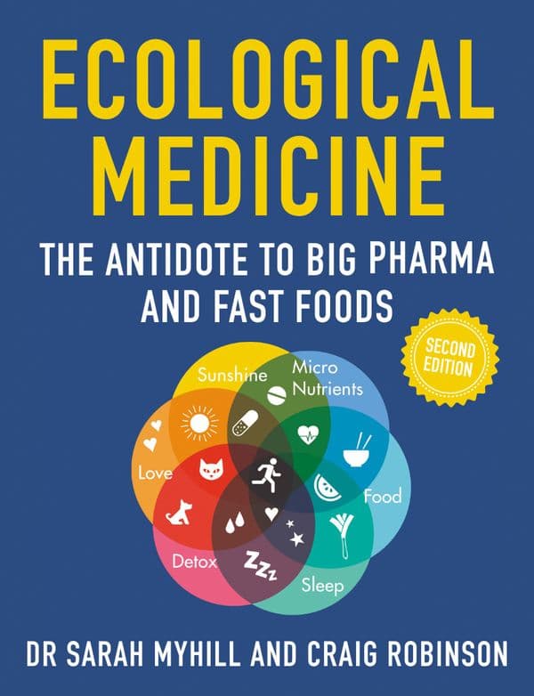 Ecological Medicine: The Antidote to Big Pharma and Fast Foods - Dr Sarah Myhill - Signed Copy